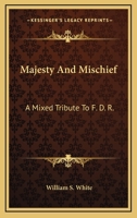 Majesty And Mischief: A Mixed Tribute To F. D. R. 1341733858 Book Cover