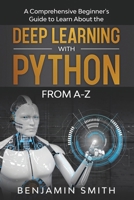 DEEP LEARNING WITH PYTHON: A Comprehensive Beginner’s Guide to Learn the Realms of Deep Learning with Python from A-Z B087LP253W Book Cover