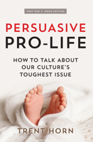 Persuasive Pro Life: How to Talk About Our Culture's Toughest Issue 1941663044 Book Cover