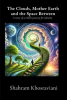 The Clouds, Mother Earth and the Space Between B0DSZLML4R Book Cover