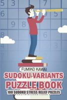 Sudoku Variants Puzzle Book: 100 Sudoku Stress Relief Puzzles 1983026204 Book Cover