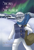 Snowy the Snowman : The Many Colors of Love 1646108477 Book Cover