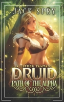 Druid Path of the Alpha: A LitRPG Fantasy B0FB49Q7YR Book Cover