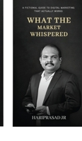 What the Market Whispered: A Fictional Guide to Digital Marketing That Actually Works B0GLHTDJCQ Book Cover
