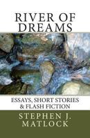 River of Dreams: Essays, Short Stories & Flash Fiction 1493798235 Book Cover