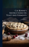 C.r. Bonne's Instructions On Yeast And Ferments 1024549798 Book Cover