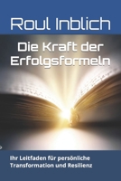 Die Kraft der Erfolgsformeln: Ihr Leitfaden für persönliche Transformation und Resilienz (Mentale Stärke in Krisenzeiten) B0CCCVZ91T Book Cover