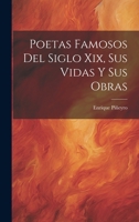 Poetas Famosos Del Siglo Xix, Sus Vidas Y Sus Obras 102168810X Book Cover