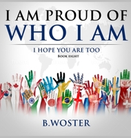 I Am Proud of Who I Am: I hope you are too 1957496010 Book Cover