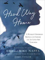 Hard Way Home: A Woman's Inspiring Battle with Cancer and the Lives She Touched 0736976779 Book Cover