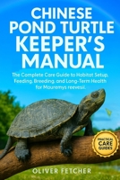 Chinese Pond Turtle Keeper’s Manual: The Complete Care Guide to Habitat Setup, Feeding, Breeding, and Long-Term Health for Mauremys reevesii B0FVVXLHML Book Cover