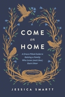 Come On Home: A Grace-Filled Guide to Raising a Family Who Loves (and Likes) Each Other B0DYYNMYCL Book Cover