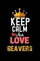 Keep Calm And Love beavers Notebook - beavers Funny Gift: Lined Notebook / Journal Gift, 120 Pages, 6x9, Soft Cover, Matte Finish 1673942687 Book Cover