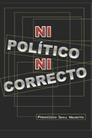 Ni Pol�tico, Ni Correcto B084DNPZ2X Book Cover