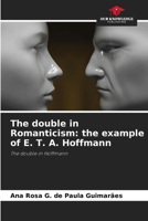 The double in Romanticism: the example of E. T. A. Hoffmann 6207273583 Book Cover