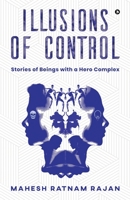 Illusions of Control: Stories of Beings with a Hero Complex 1637146094 Book Cover