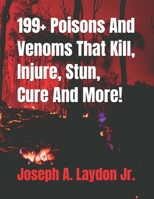 199+ Poisons And Venoms That Kill, Injure, Stun, Cure And More! 1541398181 Book Cover