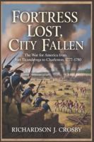 Fortress Lost, City Fallen: The War for America from Fort Ticonderoga to Charleston, 1777–1780 B0G4RB759D Book Cover