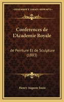 Conferences De L'Academie Royale: De Peinture Et De Sculpture (1883) 116848328X Book Cover