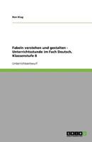 Fabeln verstehen und gestalten - Unterrichtsstunde im Fach Deutsch, Klassenstufe 8 3640650565 Book Cover