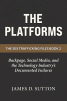 The Platforms: Backpage, Social Media, and the Technology Industry's Documented Failures (The Sex Trafficking Files) B0GWCK3R9Z Book Cover