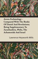 Avesta Eschatology Compared With the Books of Daniel and Revelations: Being Supplementary to Zarathu 1438534949 Book Cover