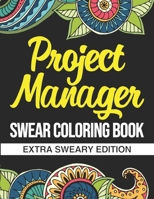 Project Manager Swear Coloring Book: Extra Sweary Edition: A Funny Gift For Project Managers And Implementation Management Teams B08P6ZZ161 Book Cover