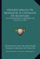Oeuvres Melees De Monsieur Le Chevalier De Boufflers: Et De Monsieur Le Marquis De Villette (1782) 1120660467 Book Cover