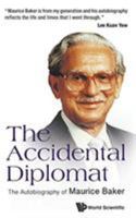 The Accidental Diplomat:The Autobiography of Maurice Baker 9814618314 Book Cover