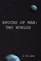 Epochs of Man: Two Worlds 1533698848 Book Cover