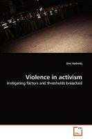 Violence in activism: Instigating factors and thresholds breached 3639277120 Book Cover