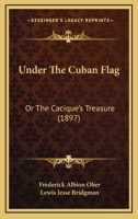 Under The Cuban Flag: Or The Cacique’s Treasure 1166313786 Book Cover