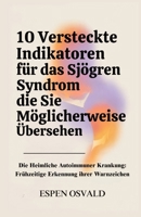 10 versteckte Indikatoren für das Sjögren-Syndrom, die Sie möglicherweise übersehen: Die heimliche Autoimmunerkrankung: Frühzeitige Erkennung ihrer Warnzeichen (German Edition) B0F5NYZCBS Book Cover