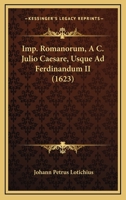 Imp. Romanorum, A C. Julio Caesare, Usque Ad Ferdinandum II (1623) 1104770814 Book Cover