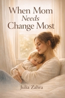 When Mom Needs Change Most: A Gospel Based Path to Finding Grace, Growth, and Real Change in the Chaos of Motherhood B0GXR5YDH9 Book Cover