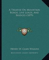 A Treatise On Mountain Roads, Live Loads, And Bridges 1164555324 Book Cover