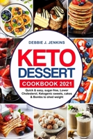 Keto Dessert Cookbook 2021: quick & easy, sugar-free, Lower Cholesterol, Ketogenic sweets, cakes & Bombs to shed weight null Book Cover