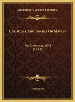 Christmas, and poems on slavery, for Christmas, 1843: dedicated to Eliza Lee Follen. 1546382135 Book Cover