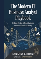 The Modern IT Business Analyst Playbook: Bridging the Gap Between Business Vision and Technical Delivery B0HD8P5968 Book Cover
