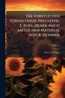 Die Forstlichen Verhaltnisse Preuszens. 3. Aufl., Bearb. Nach Amtlichen Material Von K. Donner 1149344040 Book Cover