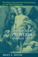 The Book of Proverbs: Chapters 15-31 (New International Commentary on the Old Testament) 0802827764 Book Cover