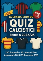 La Grande Sfida dei Quiz Calcistici – Serie A 2025/26: 330 domande + 30 “Vero o Falso” • Aggiornato 2025/26 & mercato 2025 (Italian Edition) B0FP1MJCZQ Book Cover
