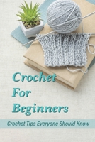 Crochet For Beginners: Crochet Tips Everyone Should Know: Fun Crochet Pattern B09BYN2TQ1 Book Cover