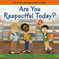 Are You Respectful Today?: Becoming a Better You! 1938326253 Book Cover