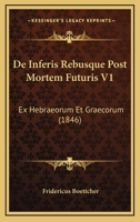 De Inferis Rebusque Post Mortem Futuris V1: Ex Hebraeorum Et Graecorum (1846) 1166763269 Book Cover
