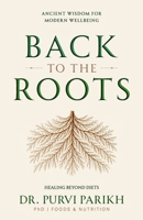 Back To The Roots: Healing Beyond Diet: A Gentle Guide to Food, Gut Health, and Holistic Well-Being 3042628183 Book Cover