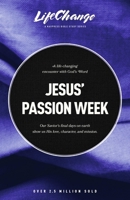 Jesus’ Passion Week: A Bible Study on Our Savior’s Last Days and Ultimate Sacrifice 1641588217 Book Cover