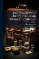 Kreuznach, Seine Heilquellen Und Deren Anwendung: Von Dr. C. Engelmann ...... 1273358759 Book Cover