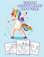 Unicorn Activity Books for 5 Years: 50 Challenging Game Coloring Page Mazes, Dot-To-Dot, Puzzles, Spot the Difference 1092836373 Book Cover