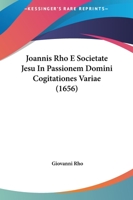 Joannis Rho E Societate Jesu In Passionem Domini Cogitationes Variae (1656) 1167028147 Book Cover